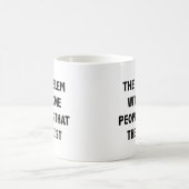 Mug Le Problème Avec Certaines Personnes Est Qu'Elles  (Centre)
