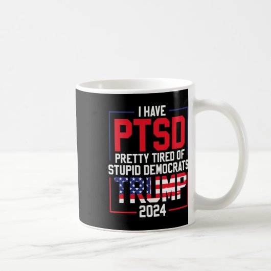 Mug Le Ptsd Est Assez Fatigué Des Imbéciles Démocrates (Droite)