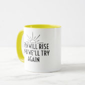 Mug Le soleil se lèvera et nous réessaierons (Devant gauche)