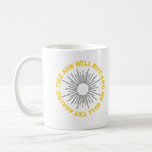 Mug Le soleil se lèvera et nous réessaierons (Gauche)