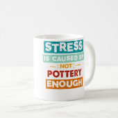 Mug Le stress est causé par un manque de poterie assez (Devant droit)