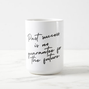 Mug Le succès passé n'est aucune garantie citation