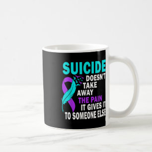 Mug Le Suicide Ne Supprime Pas La Douleur Qu'Il Nous D