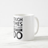 Mug Le temps difficile ne Dernier pas les gens durs (Devant droit)