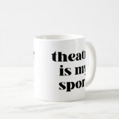 Mug Le théâtre est mon sport | Citation drôle pour les (Devant droit)