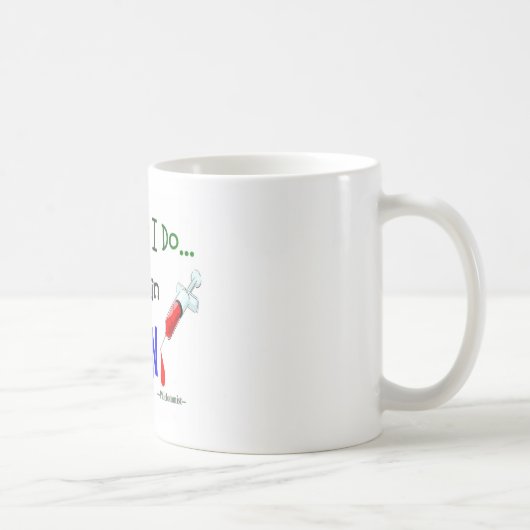 Mug le travail de phlebotomist que j'effectue est tout (Droite)