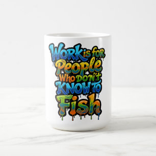 Mug Le travail est pour les gens qui ne savent pas pêc