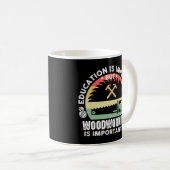 Mug L'éducation est importante La menuiserie est encor (Devant droit)