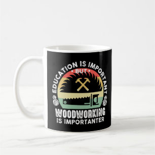 Mug L'éducation est importante La menuiserie est encor