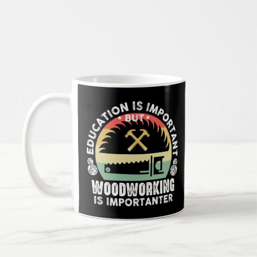 Mug L'éducation est importante La menuiserie est encor (Gauche)