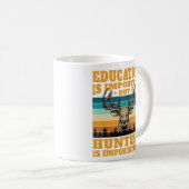 Mug L'éducation est importante, mais la chasse est imp (Devant droit)