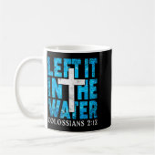 Mug Left It In The Water Colossians 2 12 Christian Bap (Gauche)