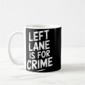 Mug Left Lane Is For Crime Highway Driving Sarcastic J (Gauche)