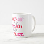 Mug L'enseignement est une oeuvre de coeur (Devant droit)