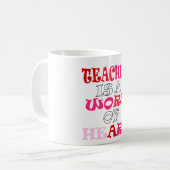 Mug L'enseignement est une oeuvre de coeur (Devant gauche)