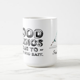 Mug Les bonnes choses arrivent à ceux qui appâtent