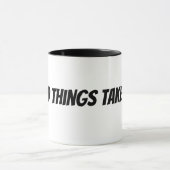 Mug les bonnes choses prennent du temps (Centre)