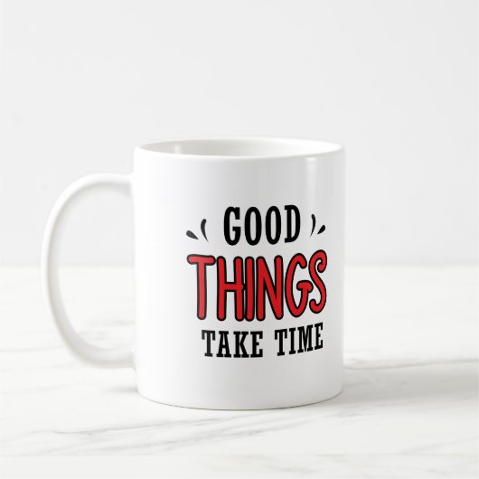 Mug Les bonnes choses prennent du temps (Gauche)