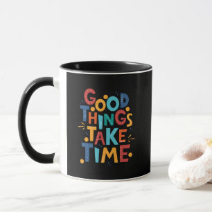 Mug Les bonnes choses prennent du temps Inspiration