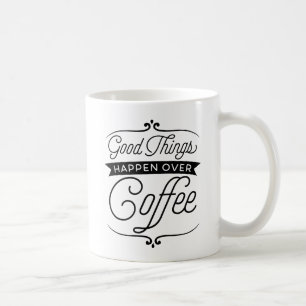 Mug Les bonnes choses se produisent au-dessus du café