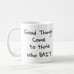 Mug Les bonnes choses viennent à ceux qui BAIT