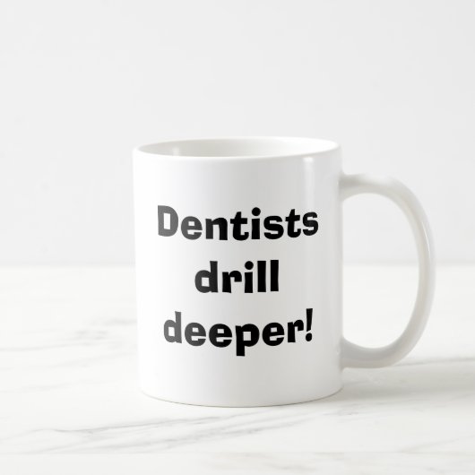 Mug Les dentistes creusent plus profondément ! (Droite)