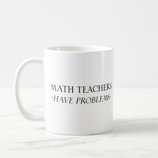 Mug Les Enseignants En Mathématiques Ont Des Problèmes (Gauche)