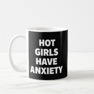 Mug Les Filles Chaudes Ont de l'Anxiété Drôle de Sensi