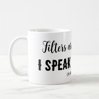 Mug Les filtres sont pour le café...Je parle mon espri