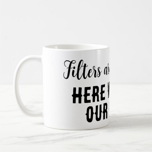 Mug Les filtres sont pour le café...nous parlons ici d (Gauche)