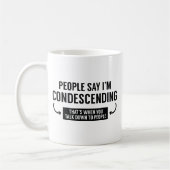 Mug Les gens disent que je suis condescendant (Gauche)