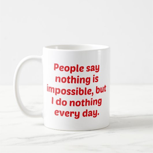 Mug Les gens disent que rien n'est impossible, mais je (Gauche)