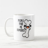 Mug Les Gens Me Trouvent Humerus Funky Bone Pun (Gauche)