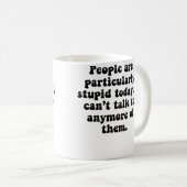 Mug Les gens sont stupides (Devant droit)