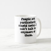 Mug Les gens sont stupides (Devant droit)