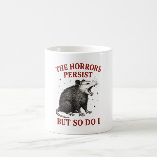 Mug Les Horreurs Persistent Mais Moi Aussi (Centre)