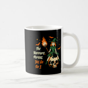 Mug Les horreurs persistent pourtant je fais de même C