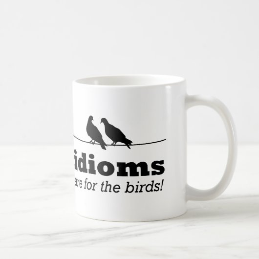 Mug Les Idioms Sont Pour Les Oiseaux Drôle Grammaire G (Droite)