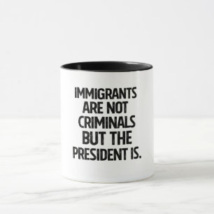 Mug Les immigrants ne sont pas des criminels mais le p