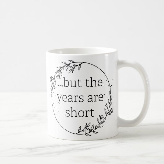 Mug Les jours sont longs les années sont courtes (Droite)