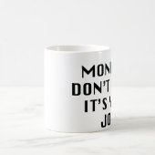 Mug Les lundis, n'ayez pas la chance. C'est Ton boulot (Centre)