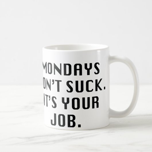 Mug Les lundis, n'ayez pas la chance. C'est Ton boulot (Droite)