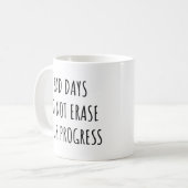 Mug Les Mauvais Jours N'Effacent Pas Votre Progrès Drô (Devant gauche)