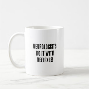 Mug Les neurologues le font avec des réflexes !