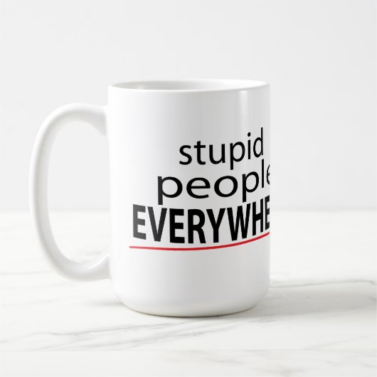 Mug Les personnes stupides PARTOUT attaquent ! (Gauche)
