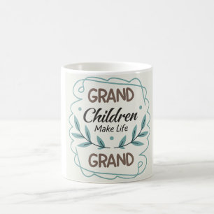 Mug Les petits-enfants rendent la vie grandiose Citat