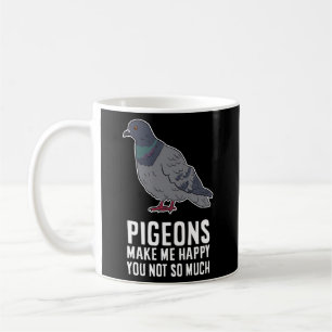 Mug Les Pigeons Me Rendent Heureux, Vous N'Avez Pas Ta
