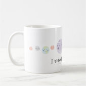 Mug Les planètes mignonnes de Kawaii j'ai besoin de (Gauche)