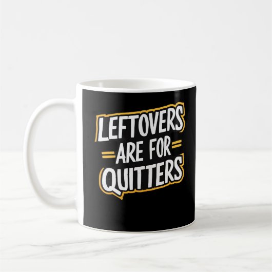 Mug Les Restes Sont Pour Les Quitters Drôle Citation T (Gauche)