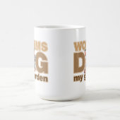Mug Les vers creusent mon jardin (Centre)